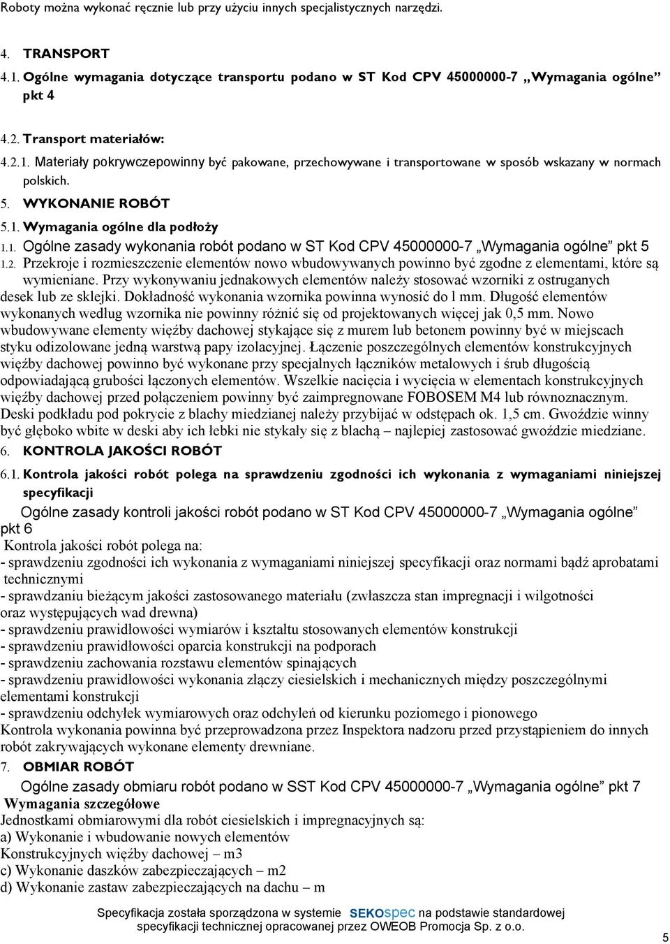 2. Przekroje i rozmieszczenie elementów nowo wbudowywanych powinno być zgodne z elementami, które są wymieniane.