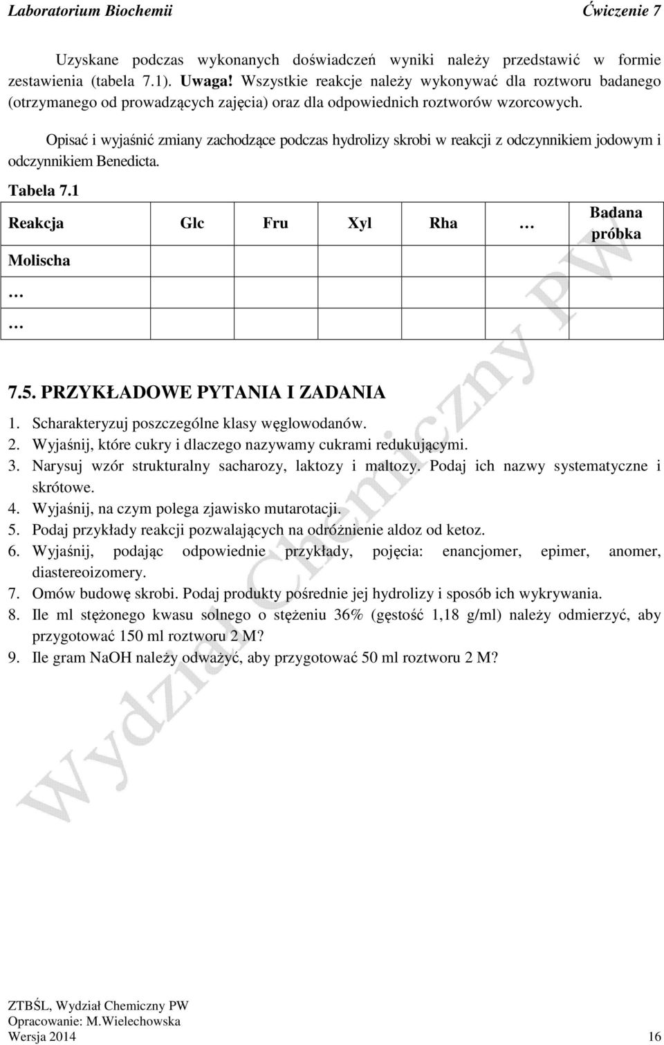 pisać i wyjaśnić zmiany zachodzące podczas hydrolizy skrobi w reakcji z odczynnikiem jodowym i odczynnikiem Benedicta. Tabela 7.1 Reakcja Glc Fru Xyl Rha Molischa Badana próbka 7.5.