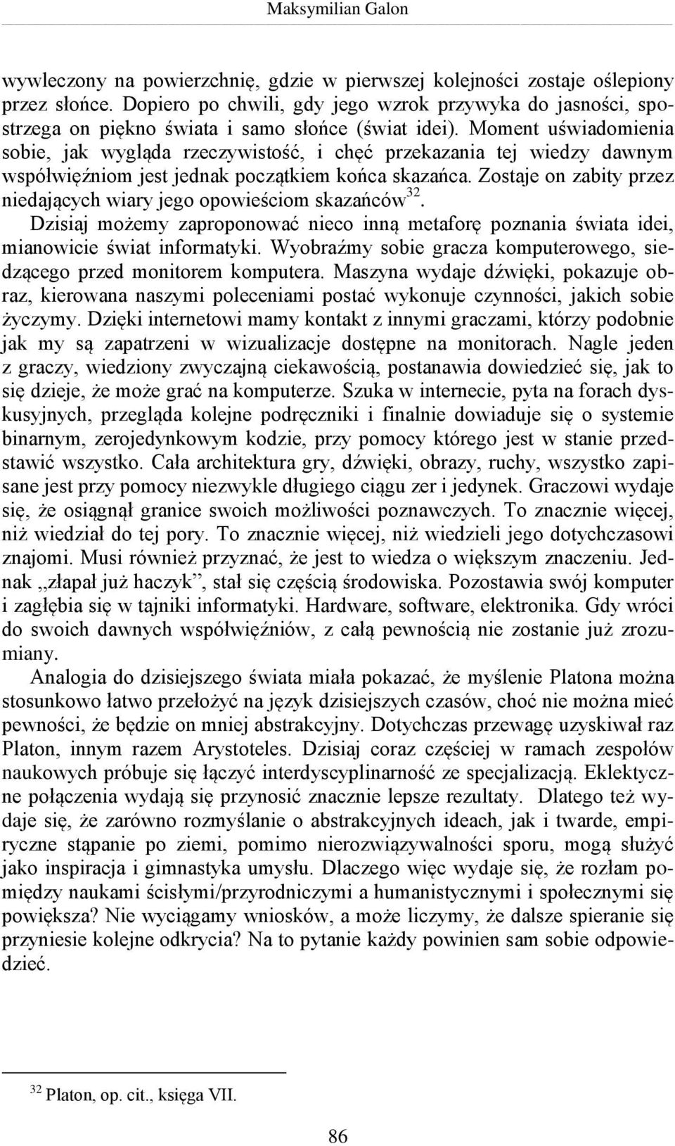 Moment uświadomienia sobie, jak wygląda rzeczywistość, i chęć przekazania tej wiedzy dawnym współwięźniom jest jednak początkiem końca skazańca.