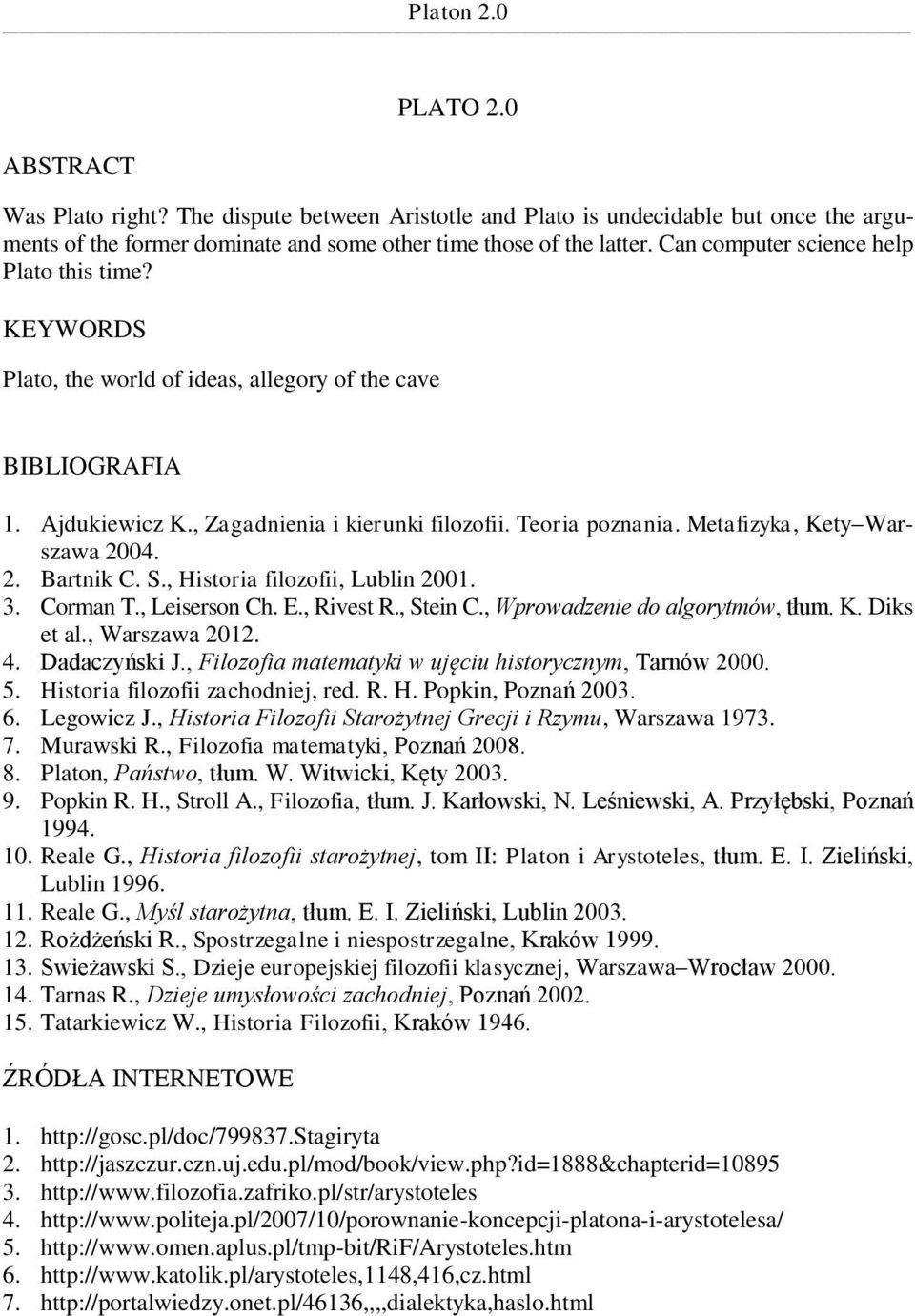 Metafizyka, Kety Warszawa 2004. 2. Bartnik C. S., Historia filozofii, Lublin 2001. 3. Corman T., Leiserson Ch. E., Rivest R., Stein C., Wprowadzenie do algorytmów, tłum. K. Diks et al., Warszawa 2012.