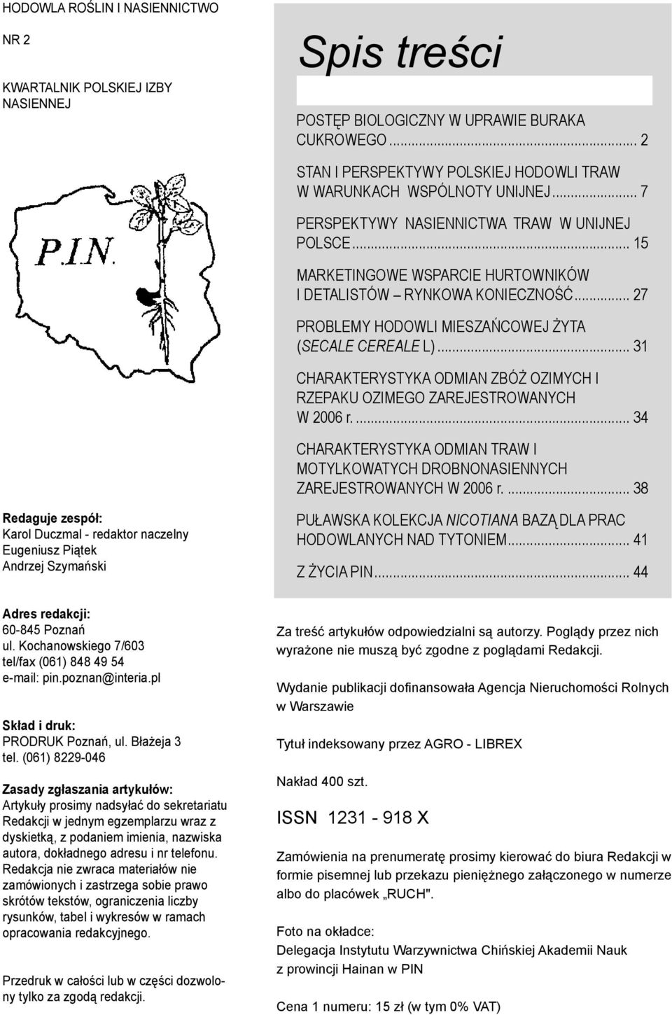 .. 27 PROBLEMY HODOWLI MIESZAŃCOWEJ ŻYTA (SECALE CEREALE L)... 31 CHARAKTERYSTYKA ODMIAN ZBÓŻ OZIMYCH I RZEPAKU OZIMEGO ZAREJESTROWANYCH W 2006 r.