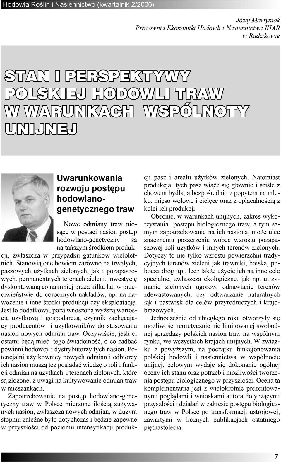 Stanowią one bowiem zarówno na trwałych, paszowych użytkach zielonych, jak i pozapaszowych, permanentnych terenach zieleni, inwestycję dyskontowaną co najmniej przez kilka lat, w przeciwieństwie do