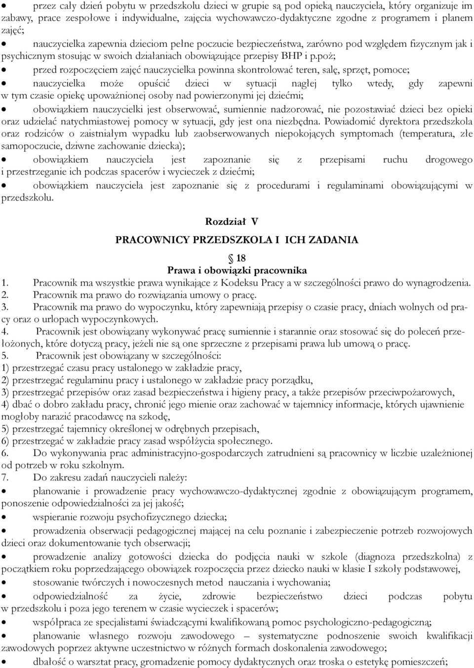 poż; przed rozpoczęciem zajęć nauczycielka powinna skontrolować teren, salę, sprzęt, pomoce; nauczycielka może opuścić dzieci w sytuacji nagłej tylko wtedy, gdy zapewni w tym czasie opiekę