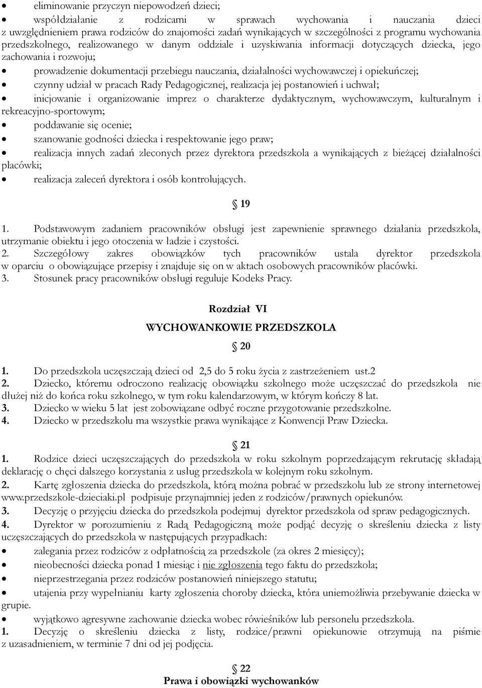 wychowawczej i opiekuńczej; czynny udział w pracach Rady Pedagogicznej, realizacja jej postanowień i uchwał; inicjowanie i organizowanie imprez o charakterze dydaktycznym, wychowawczym, kulturalnym i