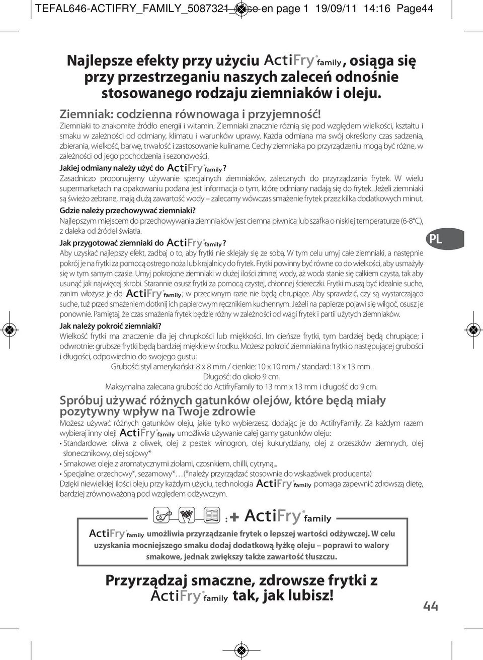 Ziemniaki znacznie różnią się pod względem wielkości, kształtu i smaku w zależności od odmiany, klimatu i warunków uprawy.