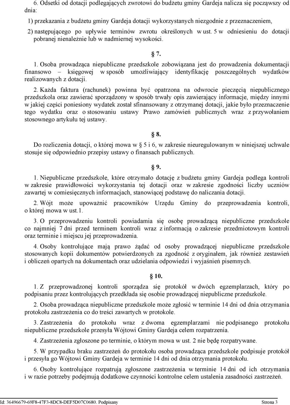 Osoba prowadząca niepubliczne przedszkole zobowiązana jest do prowadzenia dokumentacji finansowo księgowej w sposób umożliwiający identyfikację poszczególnych wydatków realizowanych z dotacji. 2.