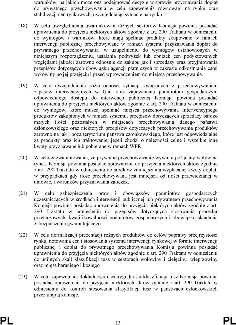 290 Traktatu w odniesieniu do wymogów i warunków, które mają spełniać produkty skupowane w ramach interwencji publicznej przechowywane w ramach systemu przyznawania dopłat do prywatnego