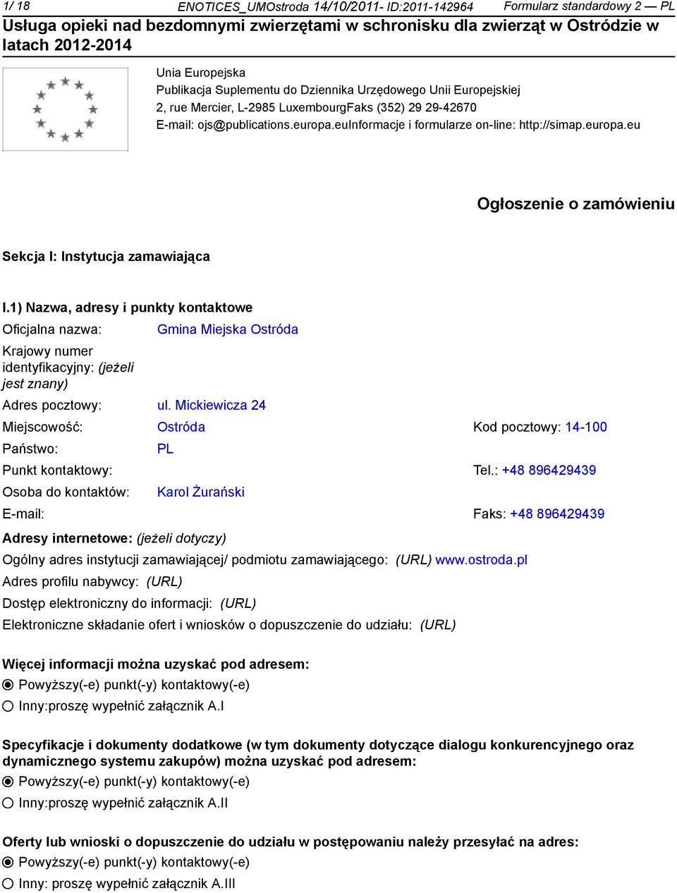 1) Nazwa, adresy i punkty kontowe Oficjalna nazwa: Krajowy numer identyfikacyjny: (jeżeli jest znany) Gmina Miejska Ostróda Adres pocztowy: ul.