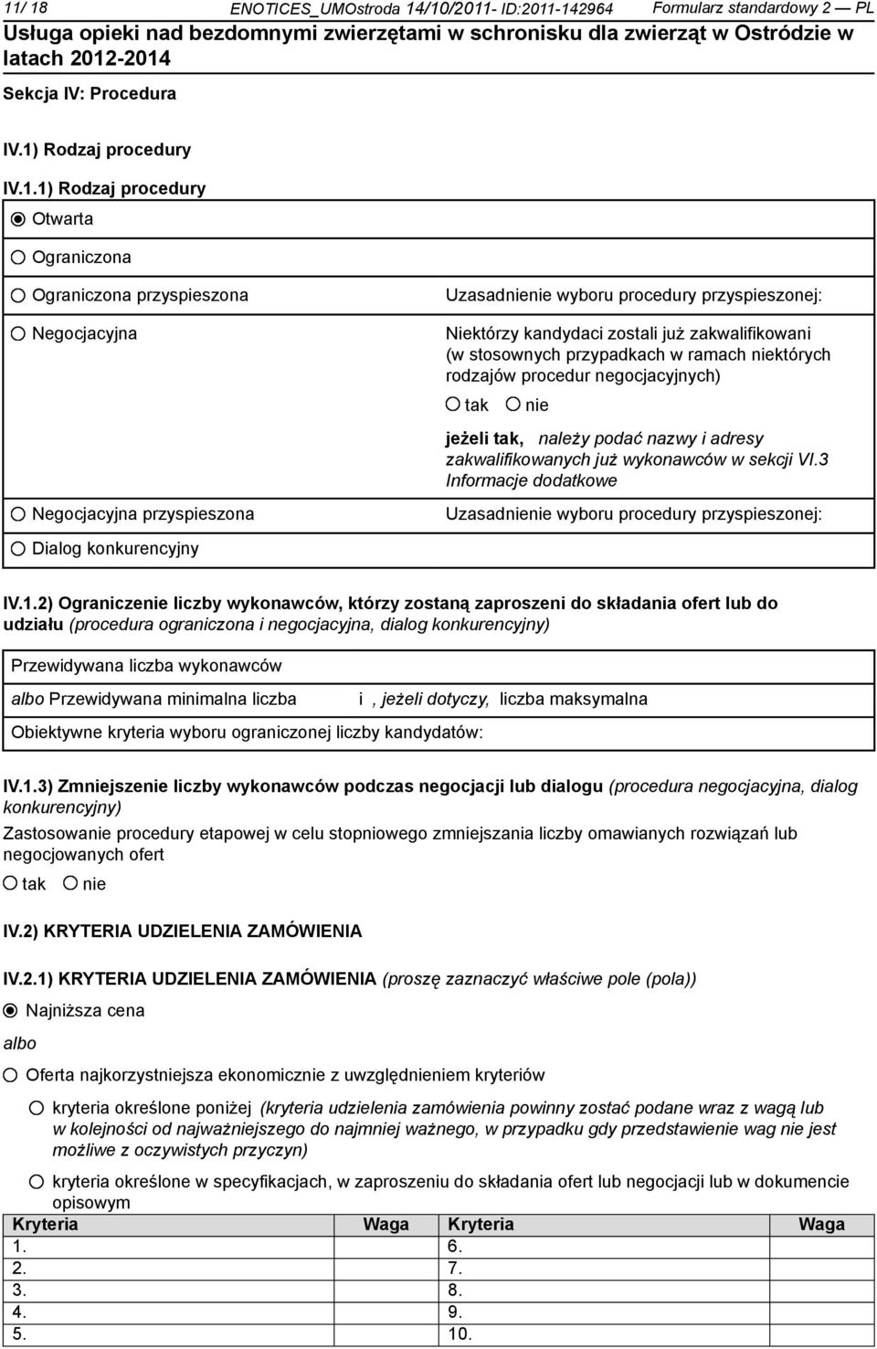 nazwy i adresy zakwalifikowanych już wykonawców w sekcji VI.3 Informacje dodatkowe Negocjacyjna przyspieszona Uzasad wyboru procedury przyspieszonej: Dialog konkurencyjny IV.1.