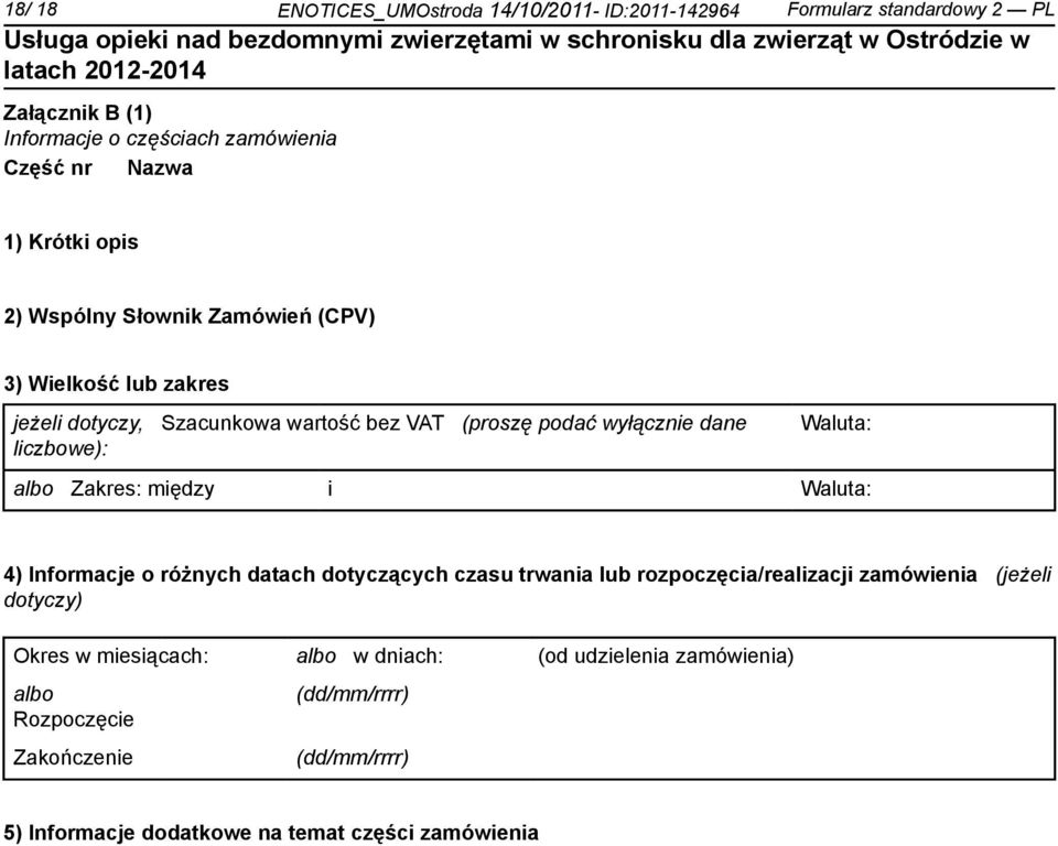 Waluta: albo Zakres: między i Waluta: 4) Informacje o różnych datach dotyczących czasu trwania lub rozpoczęcia/realizacji zamówienia (jeżeli dotyczy)