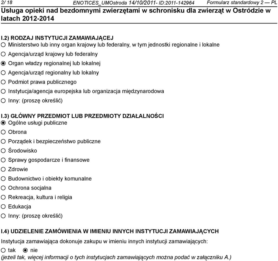 Agencja/urząd regionalny lub lokalny Podmiot prawa publicznego Instytucja/agencja europejska lub organizacja międzynarodowa Inny: (proszę określić) I.