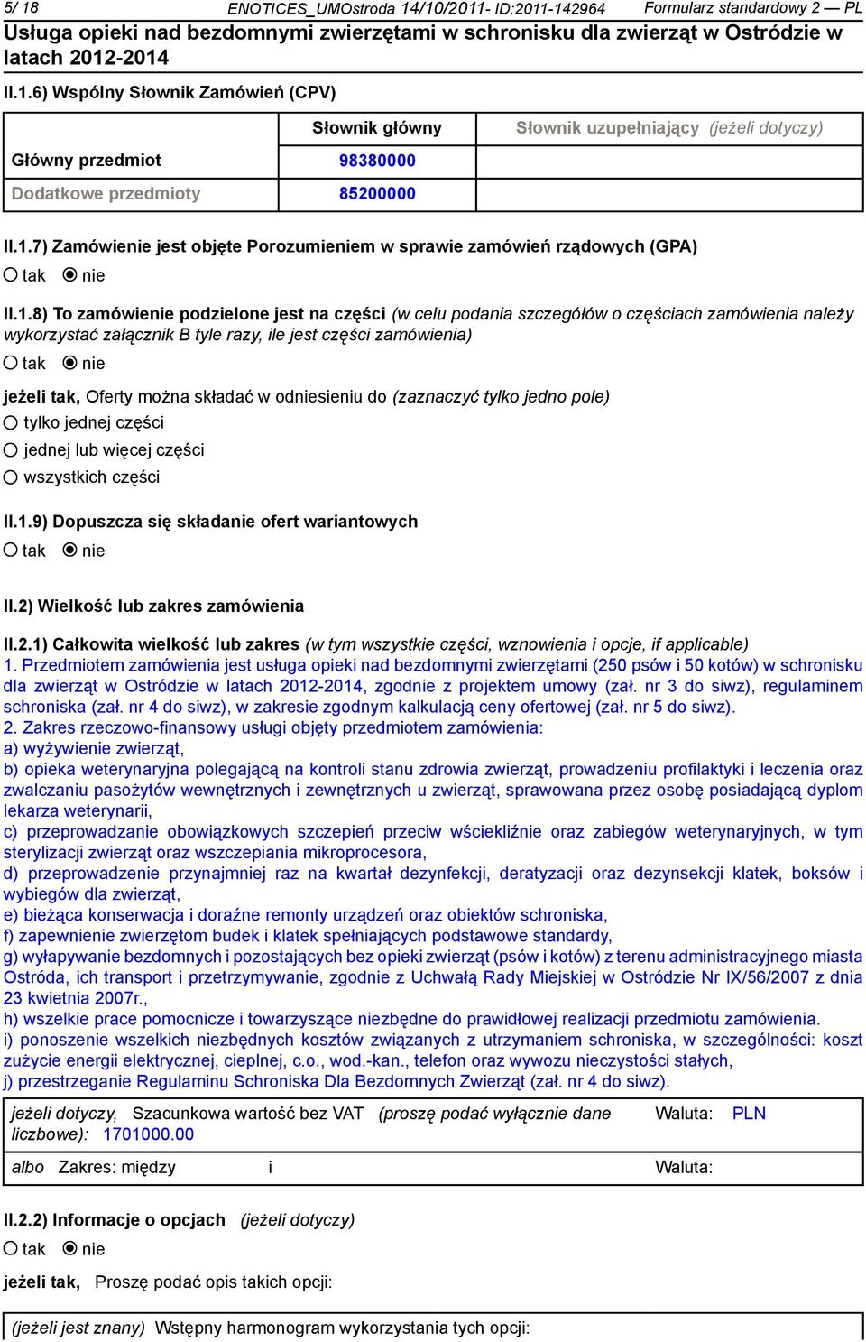 tyle razy, ile jest części zamówienia) jeżeli, Oferty można składać w odsieniu do (zaznaczyć tylko jedno pole) tylko jednej części jednej lub więcej części wszystkich części II.1.