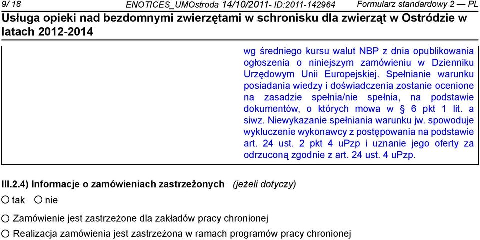 Niewykaza spełniania warunku jw. spowoduje wyklucze wykonawcy z postępowania na podstawie art. 24