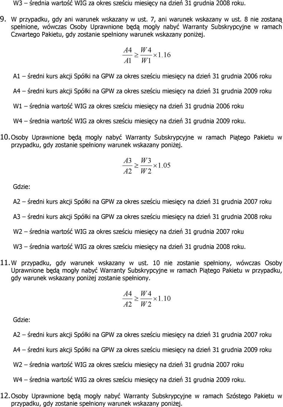 16 A1 W 1 A1 średni kurs akcji Spółki na GPW za okres sześciu miesięcy na dzień 31 grudnia 2006 roku A4 średni kurs akcji Spółki na GPW za okres sześciu miesięcy na dzień 31 grudnia 2009 roku W1