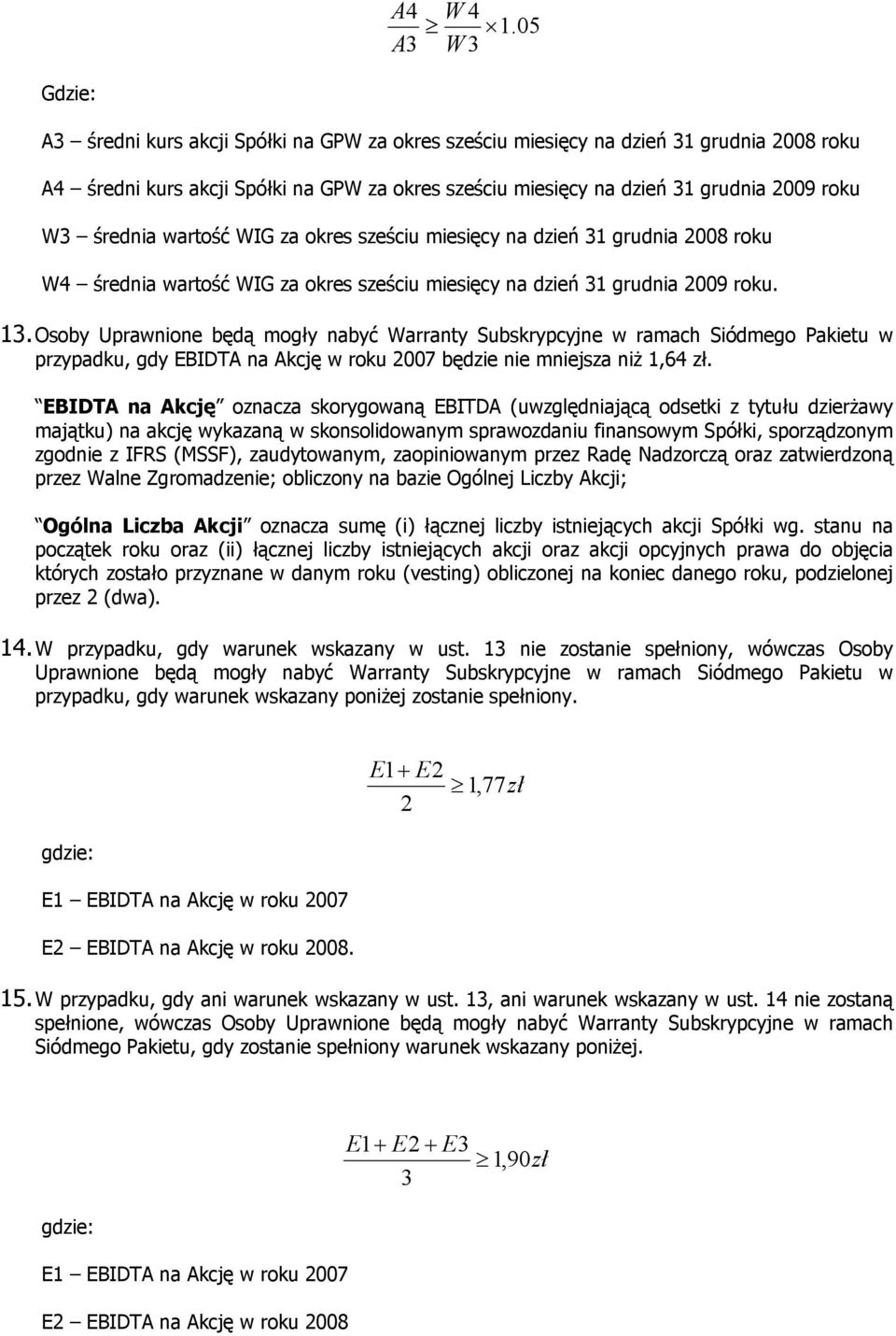 średnia wartość WIG za okres sześciu miesięcy na dzień 31 grudnia 2008 roku W4 średnia wartość WIG za okres sześciu miesięcy na dzień 31 grudnia 2009 roku. 13.