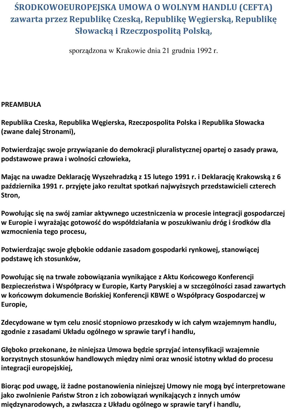 prawa, podstawowe prawa i wolności człowieka, Mając na uwadze Deklarację Wyszehradzką z 15 lutego 1991 r. i Deklarację Krakowską z 6 października 1991 r.