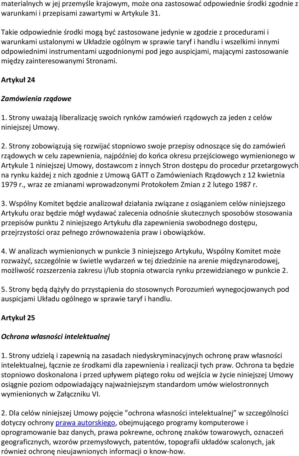 uzgodnionymi pod jego auspicjami, mającymi zastosowanie między zainteresowanymi Stronami. Artykuł 24 Zamówienia rządowe 1.