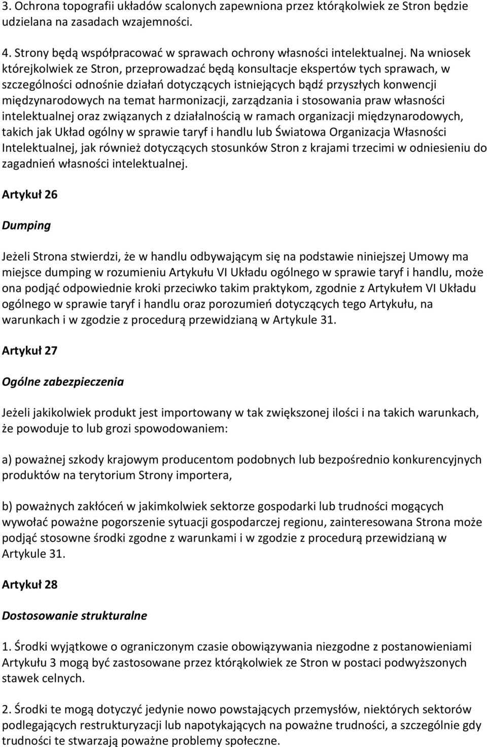 temat harmonizacji, zarządzania i stosowania praw własności intelektualnej oraz związanych z działalnością w ramach organizacji międzynarodowych, takich jak Układ ogólny w sprawie taryf i handlu lub