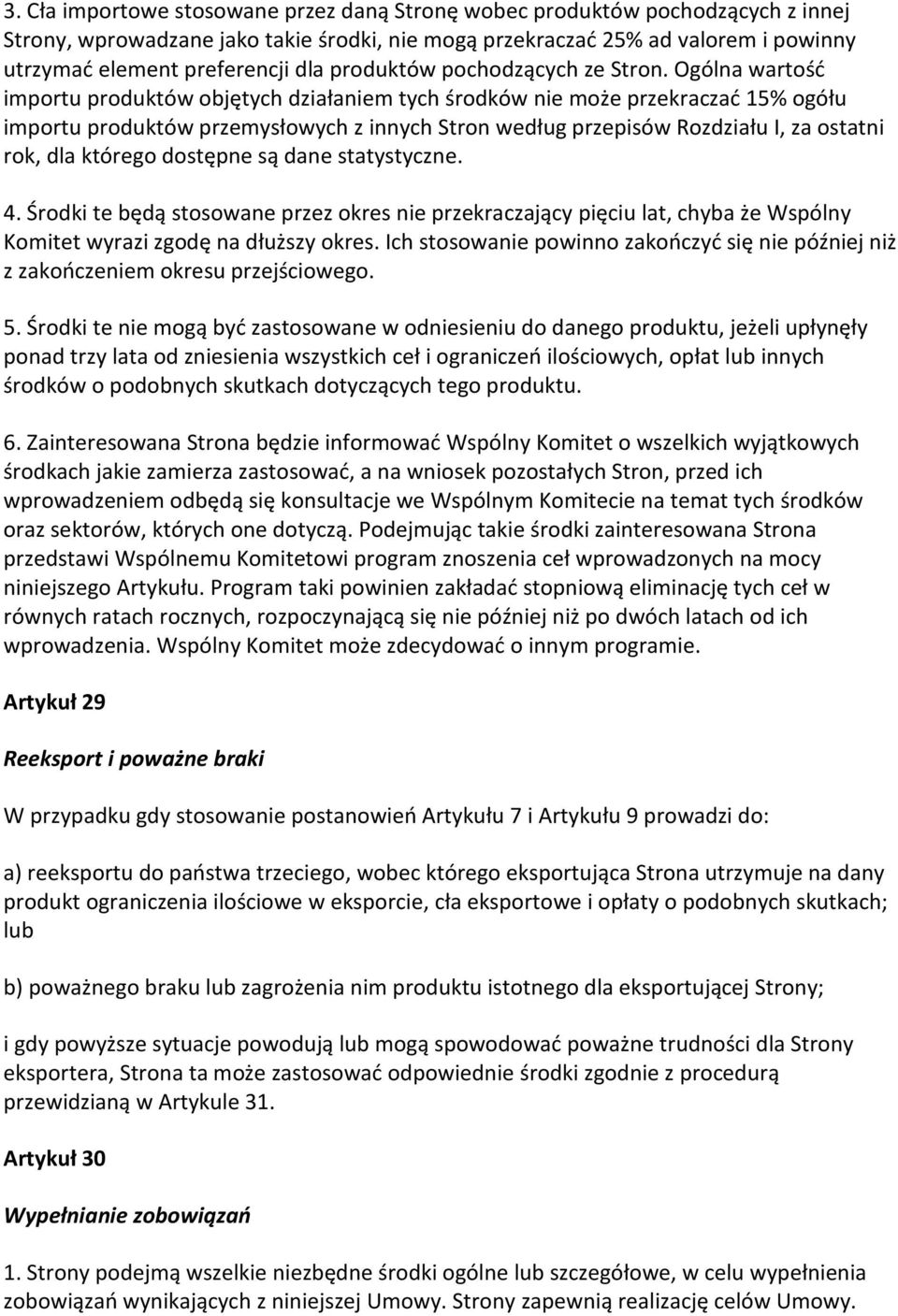 Ogólna wartość importu produktów objętych działaniem tych środków nie może przekraczać 15% ogółu importu produktów przemysłowych z innych Stron według przepisów Rozdziału I, za ostatni rok, dla