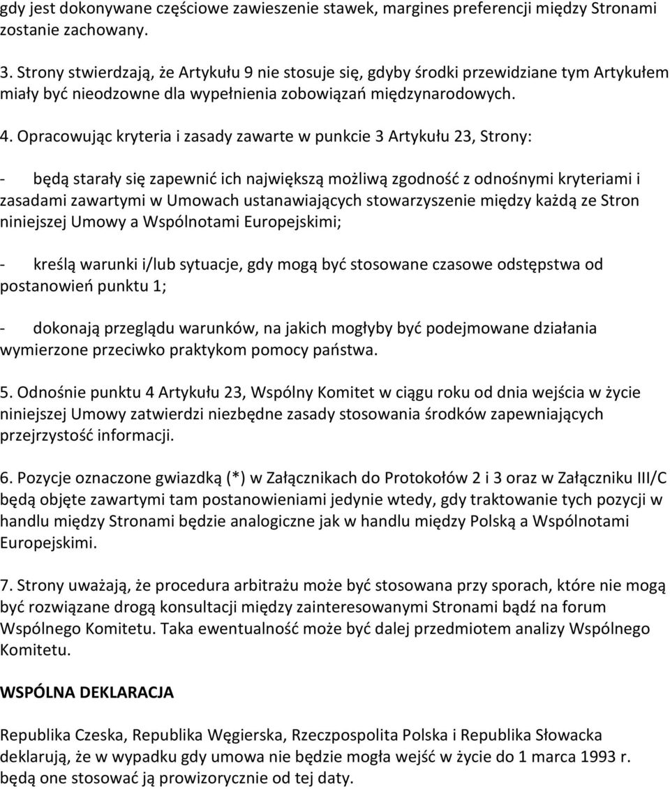 Opracowując kryteria i zasady zawarte w punkcie 3 Artykułu 23, Strony: - będą starały się zapewnić ich największą możliwą zgodność z odnośnymi kryteriami i zasadami zawartymi w Umowach