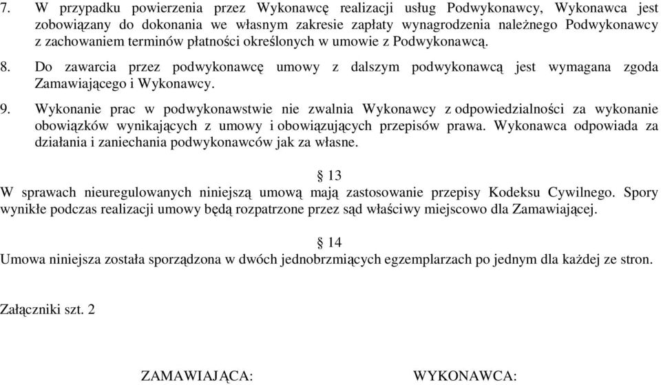 Wykonanie prac w podwykonawstwie nie zwalnia Wykonawcy z odpowiedzialności za wykonanie obowiązków wynikających z umowy i obowiązujących przepisów prawa.