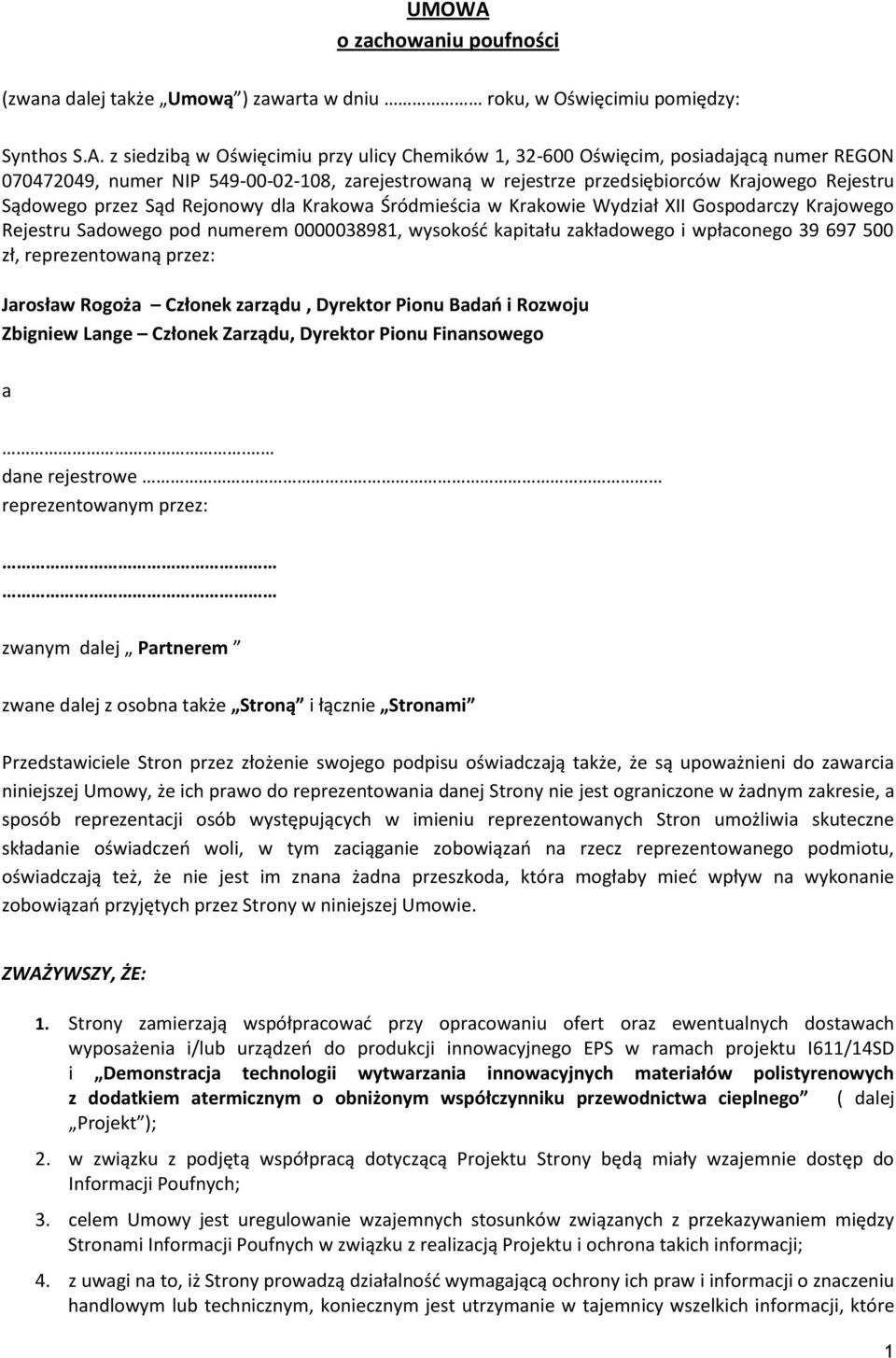 z siedzibą w Oświęcimiu przy ulicy Chemików 1, 32-600 Oświęcim, posiadającą numer REGON 070472049, numer NIP 549-00-02-108, zarejestrowaną w rejestrze przedsiębiorców Krajowego Rejestru Sądowego