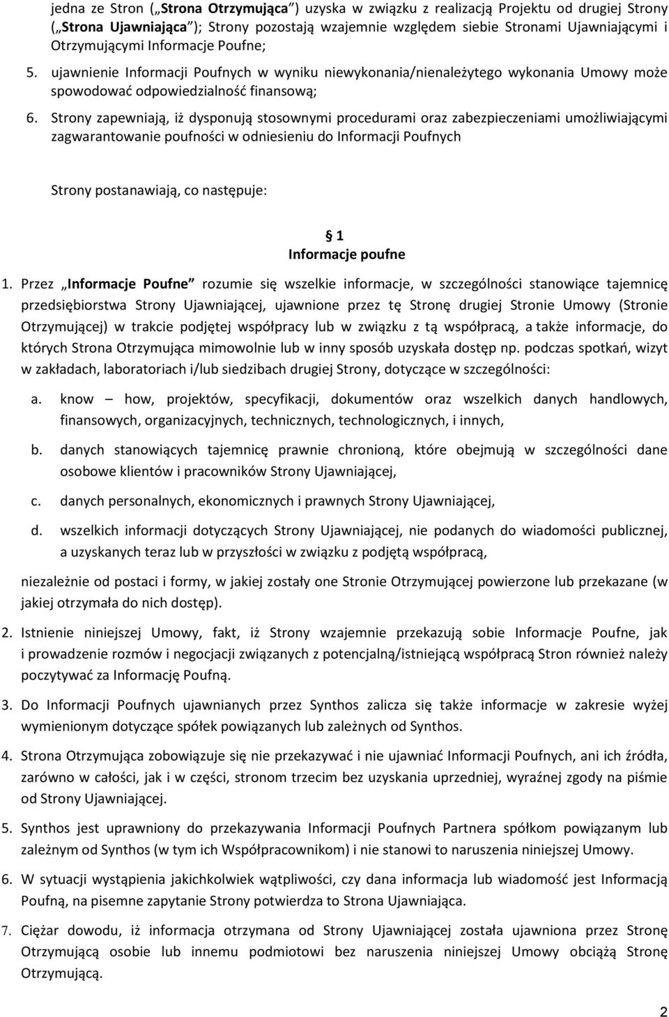 Strony zapewniają, iż dysponują stosownymi procedurami oraz zabezpieczeniami umożliwiającymi zagwarantowanie poufności w odniesieniu do Informacji Poufnych Strony postanawiają, co następuje: 1