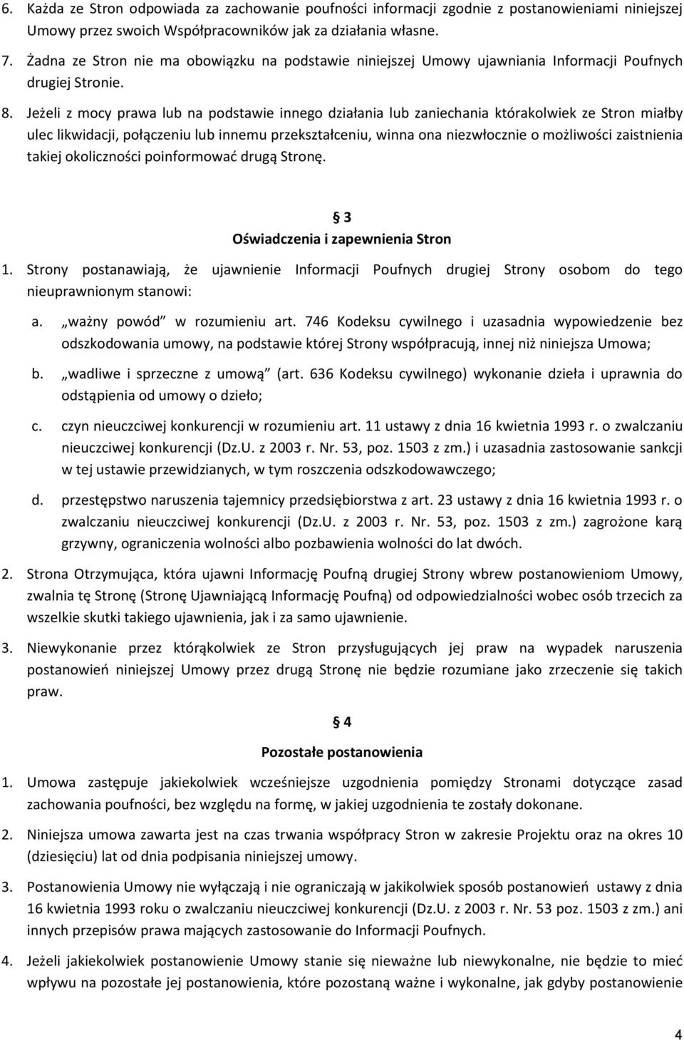 Jeżeli z mocy prawa lub na podstawie innego działania lub zaniechania którakolwiek ze Stron miałby ulec likwidacji, połączeniu lub innemu przekształceniu, winna ona niezwłocznie o możliwości