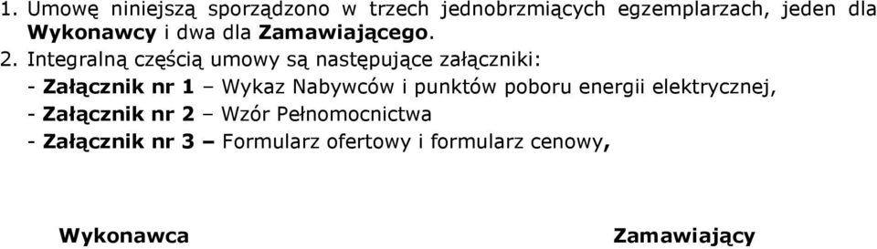 Integralną częścią umowy są następujące załączniki: - Załącznik nr 1 Wykaz Nabywców i