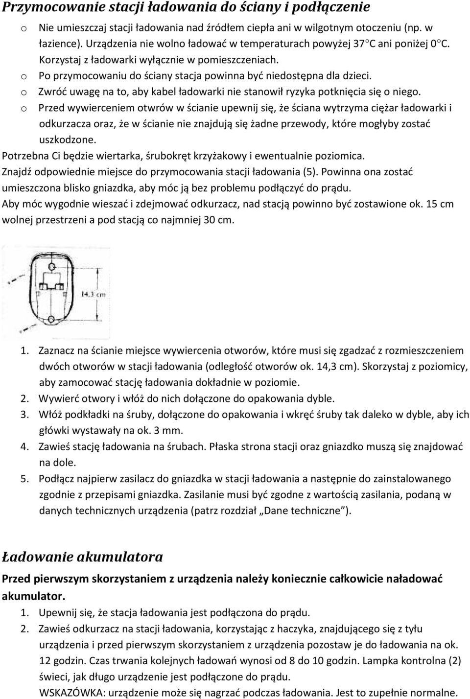 Zwróć uwagę na t, aby kabel ładwarki nie stanwił ryzyka ptknięcia się nieg.