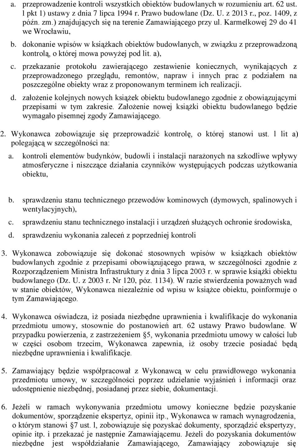 dokonanie wpisów w książkach obiektów budowlanych, w związku z przeprowadzoną kontrolą, o której mowa powyżej pod lit. a), c.