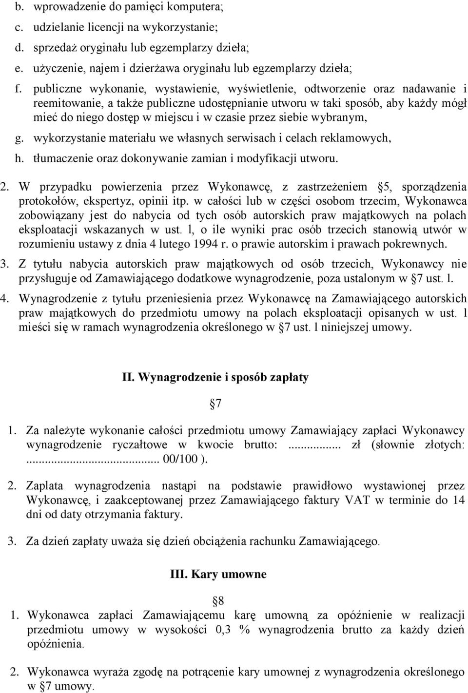 czasie przez siebie wybranym, g. wykorzystanie materiału we własnych serwisach i celach reklamowych, h. tłumaczenie oraz dokonywanie zamian i modyfikacji utworu. 2.