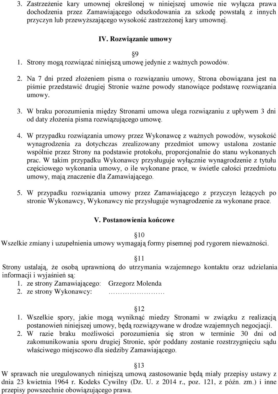 Na 7 dni przed złożeniem pisma o rozwiązaniu umowy, Strona obowiązana jest na piśmie przedstawić drugiej Stronie ważne powody stanowiące podstawę rozwiązania umowy. 3.