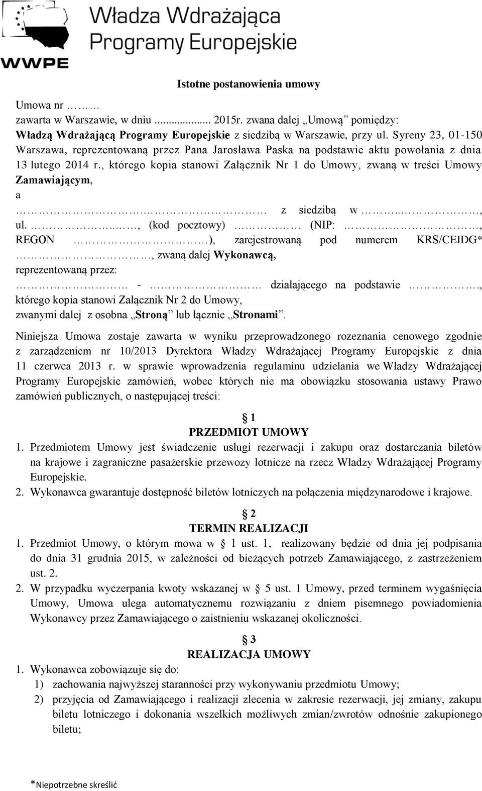 , którego kopia stanowi Załącznik Nr 1 do Umowy, zwaną w treści Umowy Zamawiającym, a. z siedzibą w.., ul.