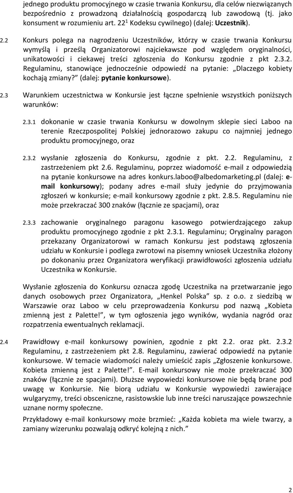 2 Konkurs polega na nagrodzeniu Uczestników, którzy w czasie trwania Konkursu wymyślą i prześlą Organizatorowi najciekawsze pod względem oryginalności, unikatowości i ciekawej treści zgłoszenia do