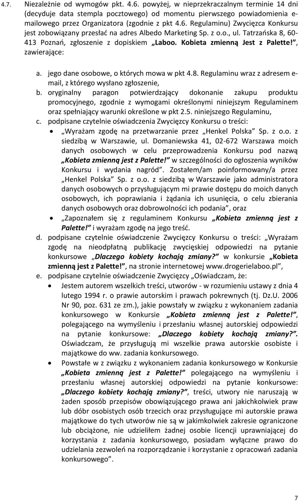 Regulaminu) Zwycięzca Konkursu jest zobowiązany przesłać na adres Albedo Marketing Sp. z o.o., ul. Tatrzańska 8, 60-413 Poznań, zgłoszenie z dopiskiem Laboo. Kobieta zmienną Jest z Palette!