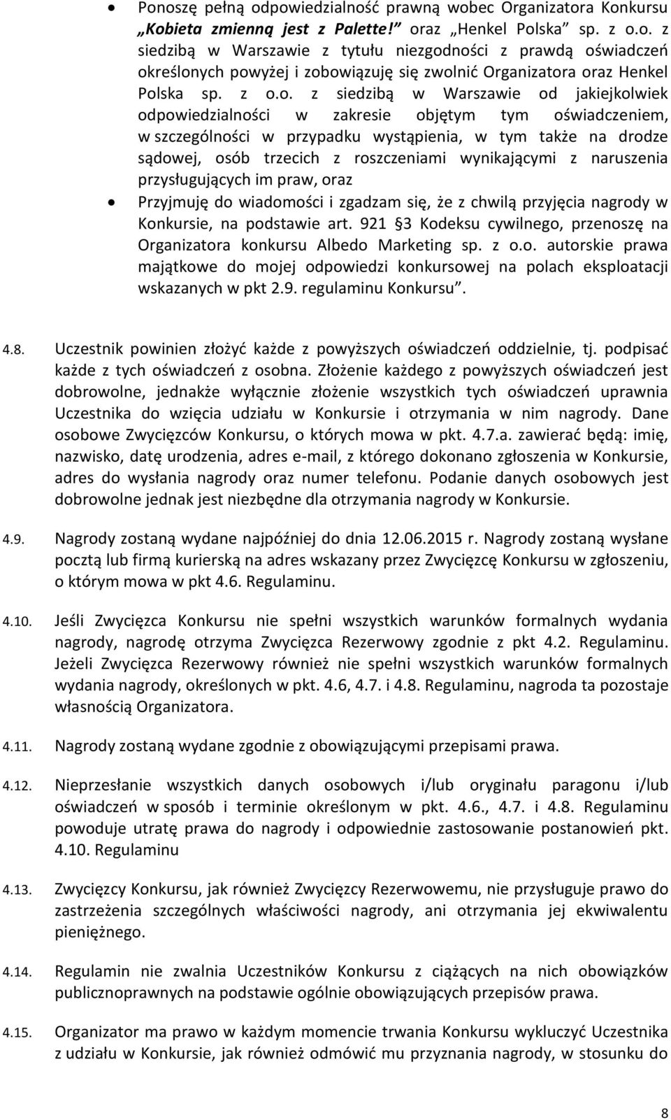 roszczeniami wynikającymi z naruszenia przysługujących im praw, oraz Przyjmuję do wiadomości i zgadzam się, że z chwilą przyjęcia nagrody w Konkursie, na podstawie art.