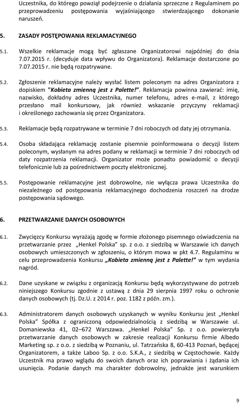 5.2. Zgłoszenie reklamacyjne należy wysłać listem poleconym na adres Organizatora z dopiskiem "Kobieta zmienną jest z Palette!