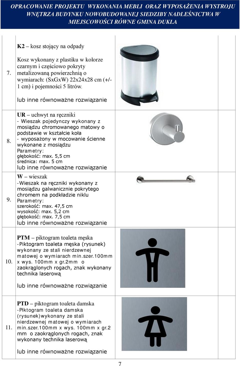 5,5 cm średnica: max. 5 cm W wieszak -Wieszak na ręczniki wykonany z mosiądzu galwanicznie pokrytego chromem na podkładzie niklu Parametry: szerokość: max. 47,5 cm wysokość: max.