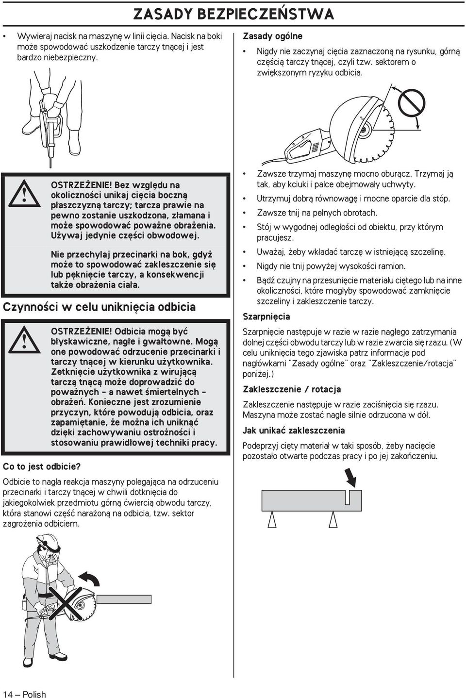 CzynnoÊci w celu unikni cia odbicia OSTRZE ENIE Bez wzgl du na okolicznoêci unikaj ci cia bocznà p aszczyznà tarczy; tarcza prawie na pewno zostanie uszkodzona, z amana i mo e spowodowaç powa ne obra