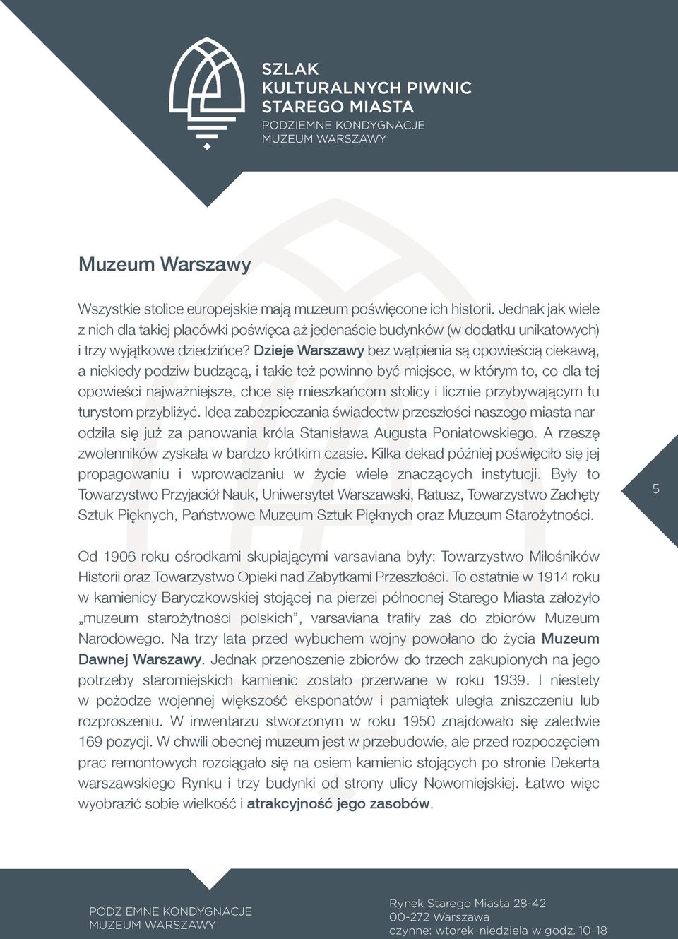 Dzieje Warszawy bez wątpienia są opowieścią ciekawą, a niekiedy podziw budzącą, i takie też powinno być miejsce, w którym to, co dla tej opowieści najważniejsze, chce się mieszkańcom stolicy i