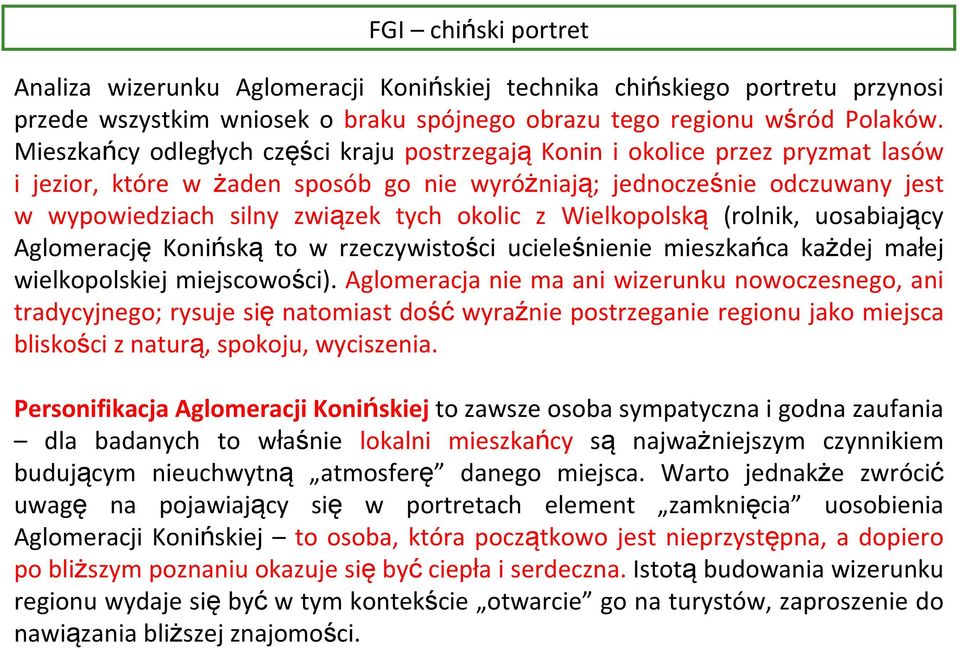 okolic z Wielkopolską (rolnik, uosabiający Aglomerację Konińską to w rzeczywistości ucieleśnienie mieszkańca każdej małej wielkopolskiej miejscowości).