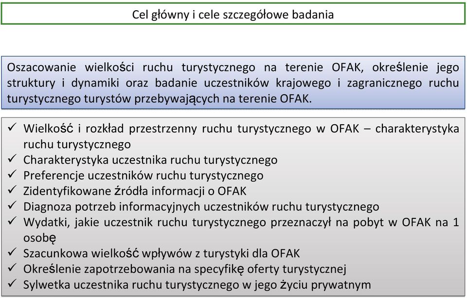 Wielkość i rozkład przestrzenny ruchu turystycznego w OFAK charakterystyka ruchu turystycznego Charakterystyka uczestnika ruchu turystycznego Preferencje uczestników ruchu turystycznego