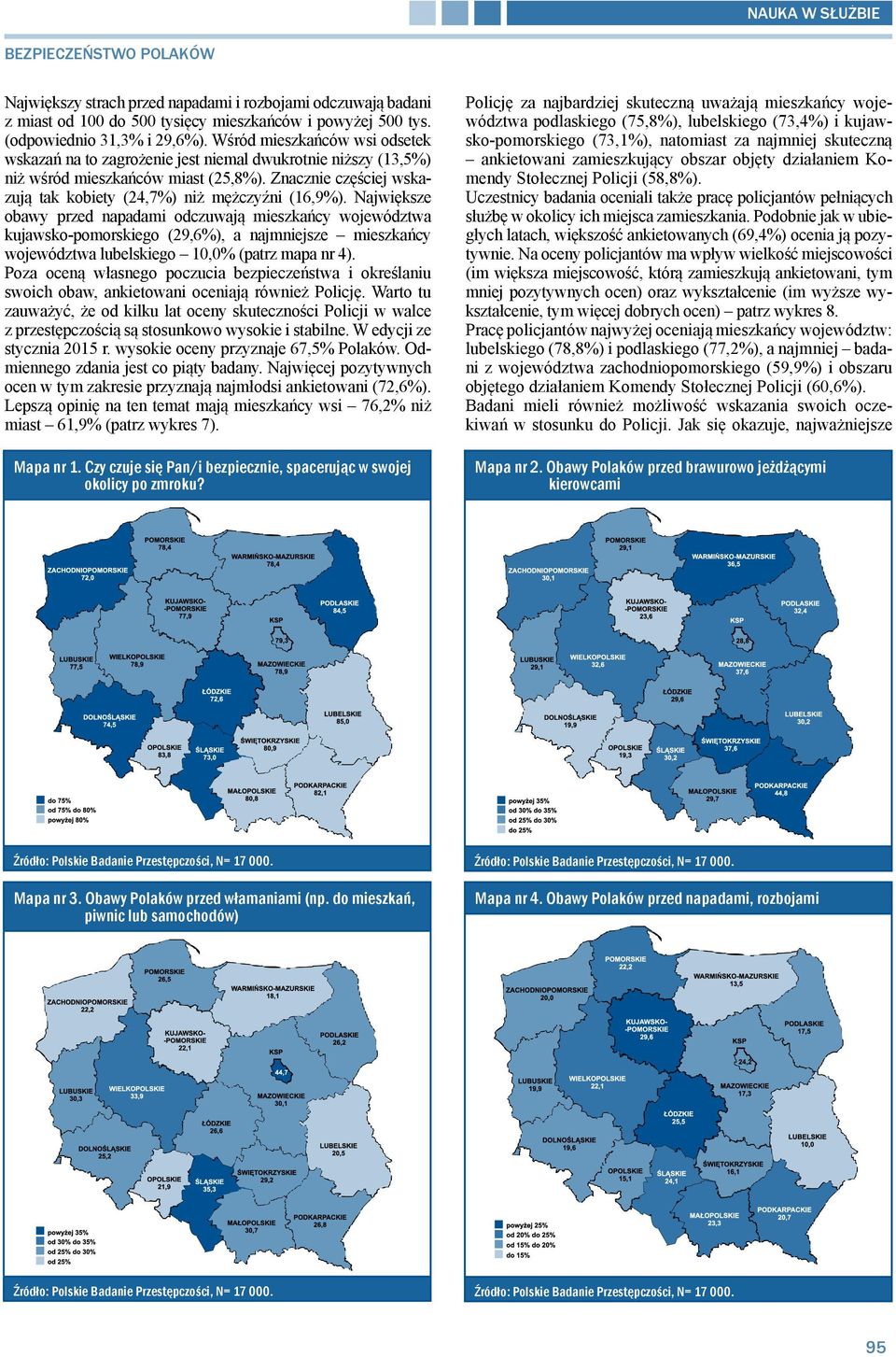 Największe obawy przed napadami odczuwają mieszkańcy województwa kujawsko-pomorskiego (29,6%), a najmniejsze mieszkańcy województwa lubelskiego 10,0% (patrz mapa nr 4).