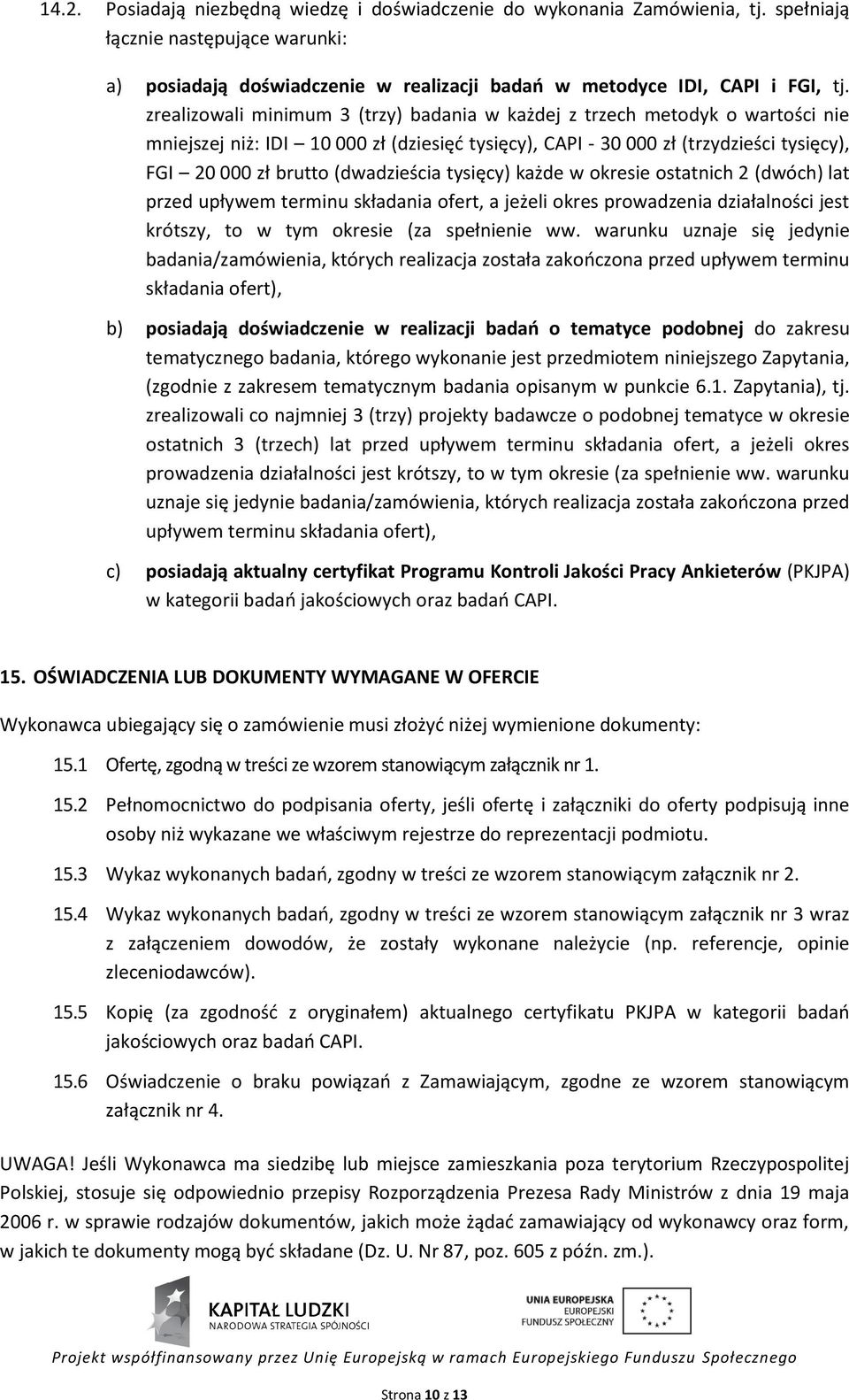 (dwadzieścia tysięcy) każde w okresie ostatnich 2 (dwóch) lat przed upływem terminu składania ofert, a jeżeli okres prowadzenia działalności jest krótszy, to w tym okresie (za spełnienie ww.