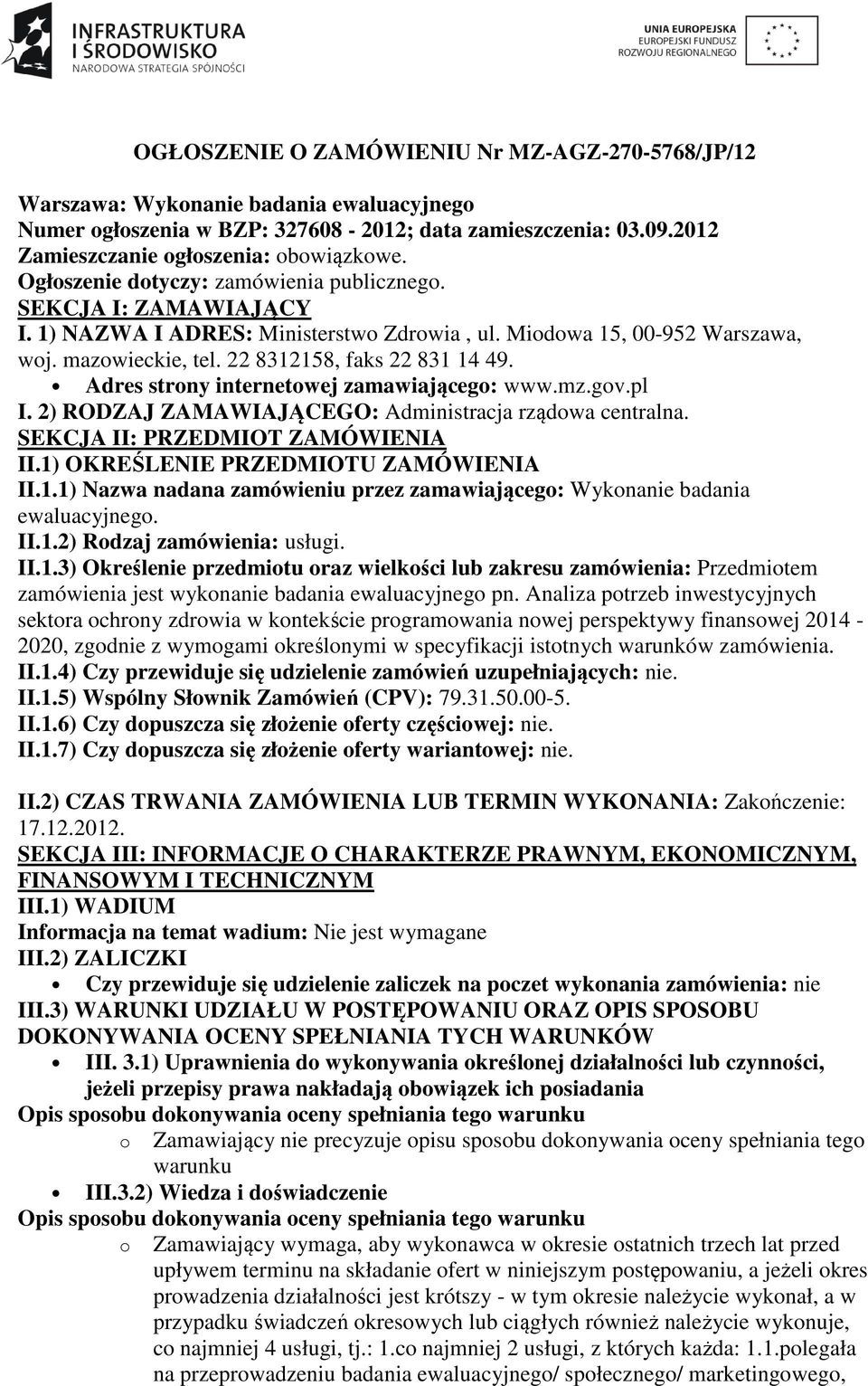 Adres strony internetowej zamawiającego: www.mz.gov.pl I. 2) RODZAJ ZAMAWIAJĄCEGO: Administracja rządowa centralna. SEKCJA II: PRZEDMIOT ZAMÓWIENIA II.1)