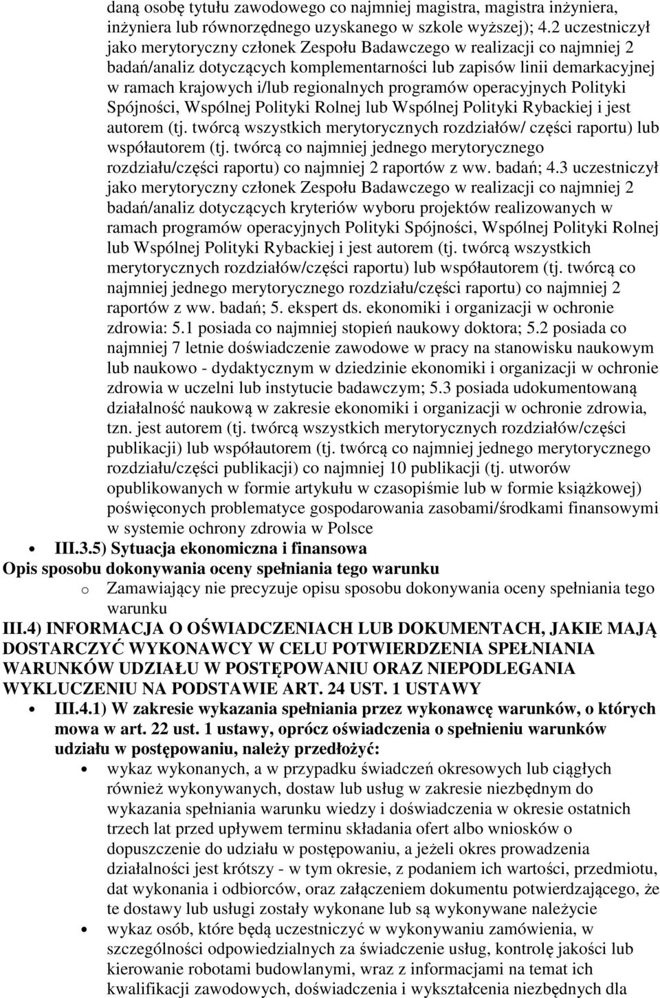 programów operacyjnych Polityki Spójności, Wspólnej Polityki Rolnej lub Wspólnej Polityki Rybackiej i jest autorem (tj.