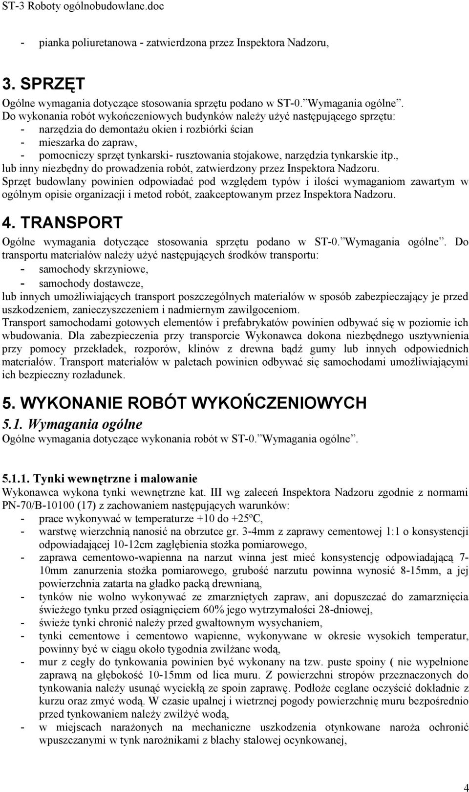 stojakowe, narzędzia tynkarskie itp., lub inny niezbędny do prowadzenia robót, zatwierdzony przez Inspektora Nadzoru.