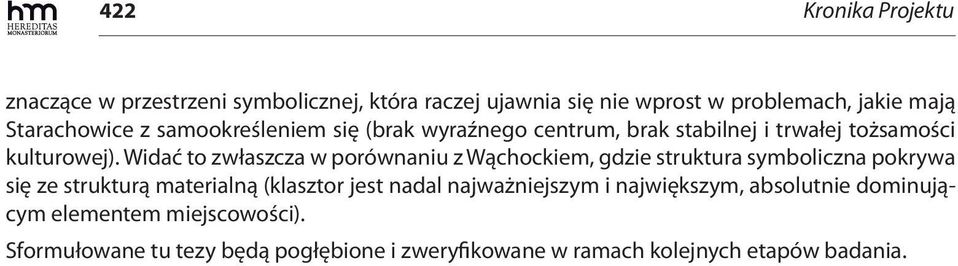 Widać to zwłaszcza w porównaniu z Wąchockiem, gdzie struktura symboliczna pokrywa się ze strukturą materialną (klasztor jest nadal