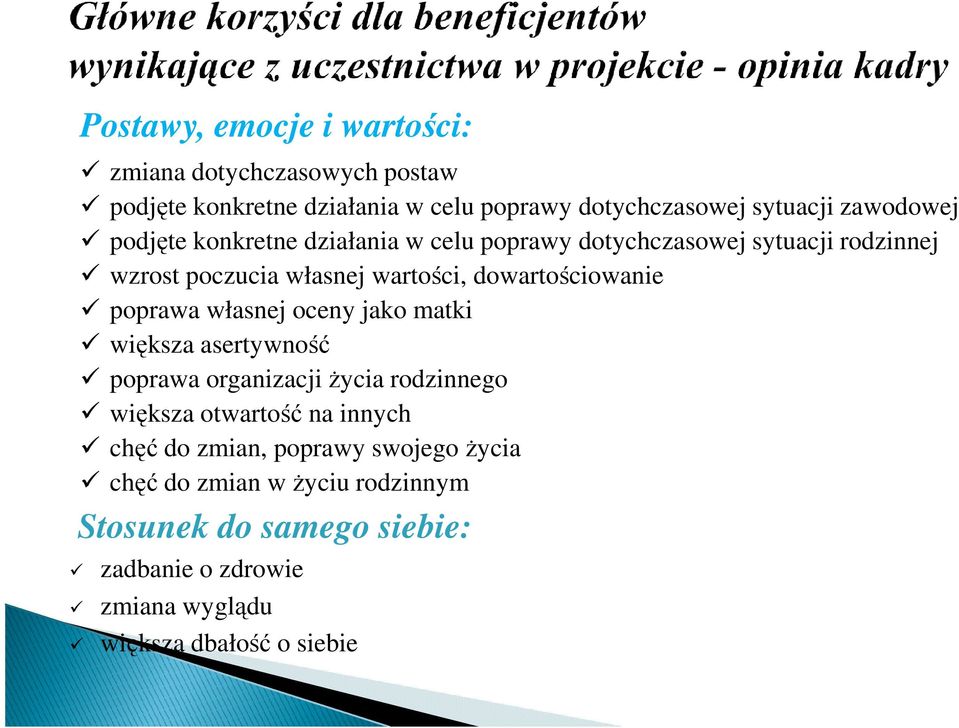 dowartościowanie poprawa własnej oceny jako matki większa asertywność poprawa organizacji Ŝycia rodzinnego większa otwartość na